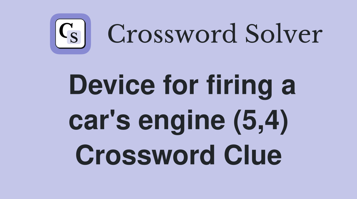 Device for firing a car's engine (5,4) Crossword Clue