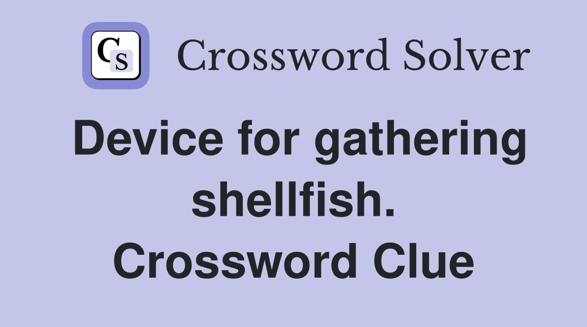 Device for gathering shellfish. Crossword Clue
