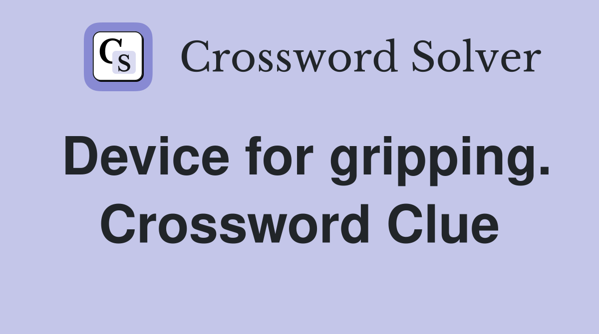 Device for gripping. Crossword Clue