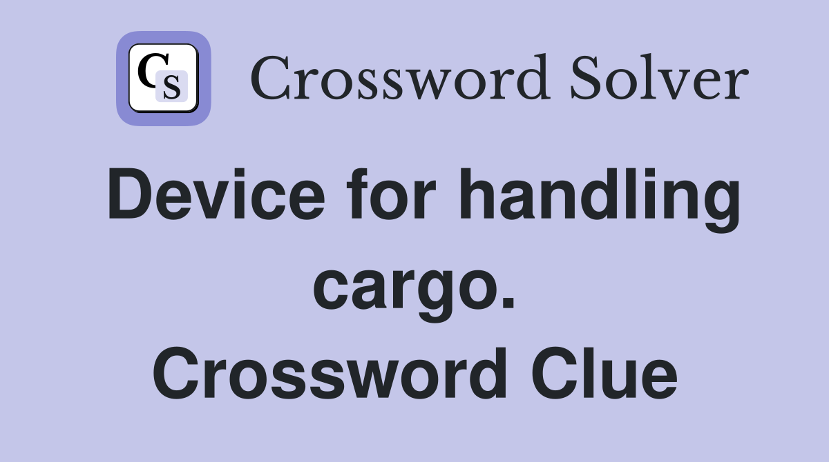 Device for handling cargo. Crossword Clue