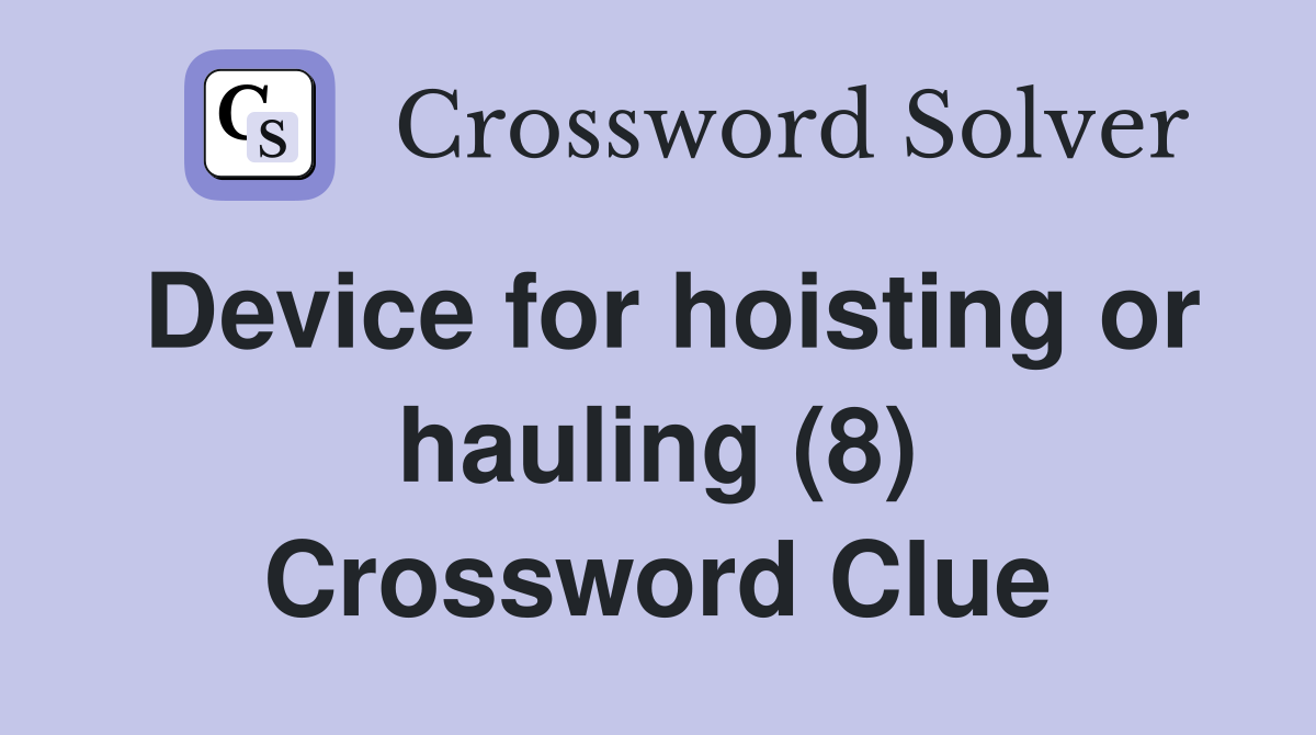 Device for hoisting or hauling (8) Crossword Clue