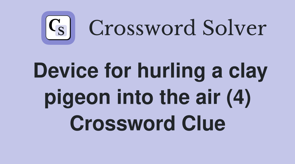 Device for hurling a clay pigeon into the air (4) Crossword Clue