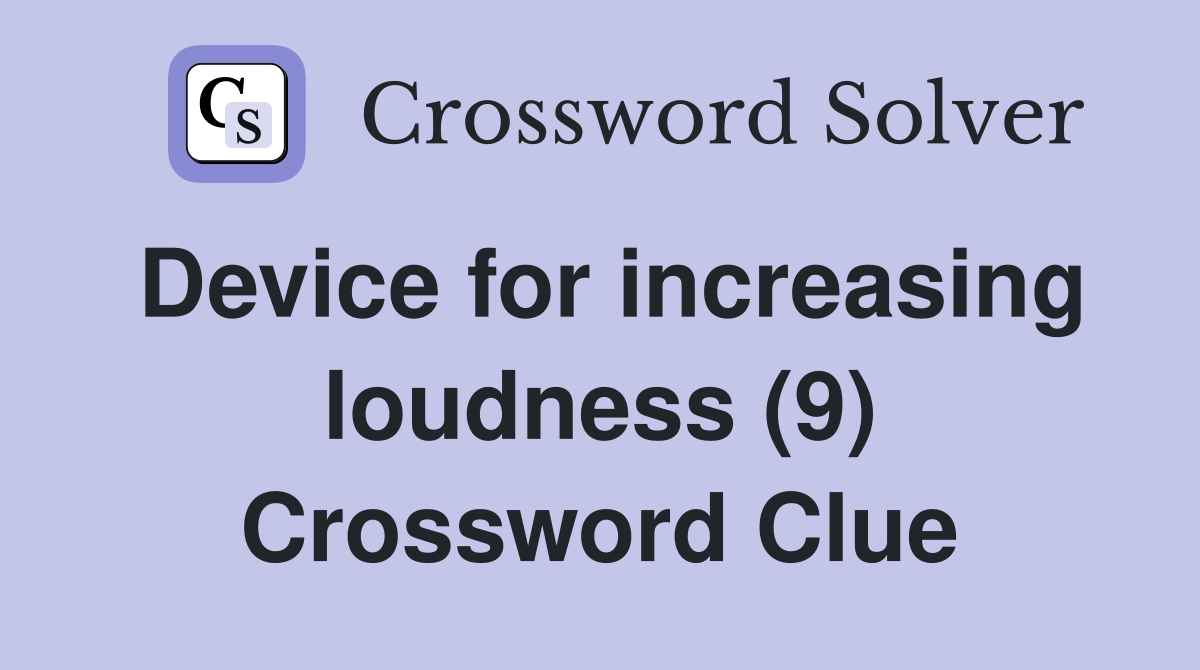 Device for increasing loudness (9) Crossword Clue