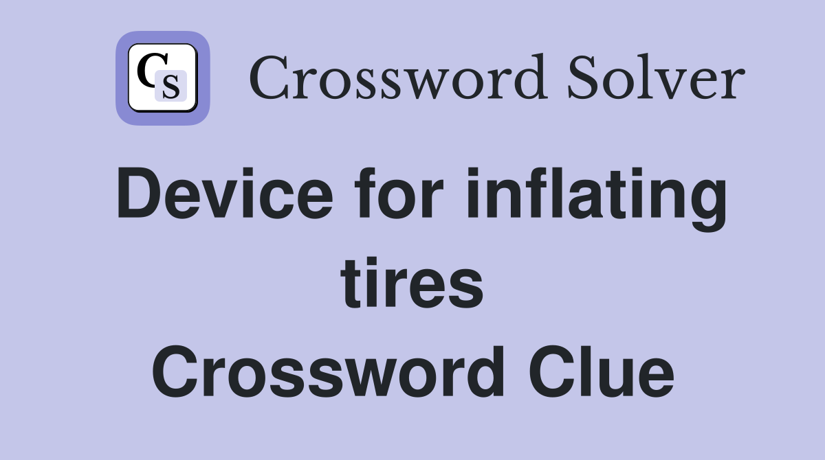Device for inflating tires Crossword Clue