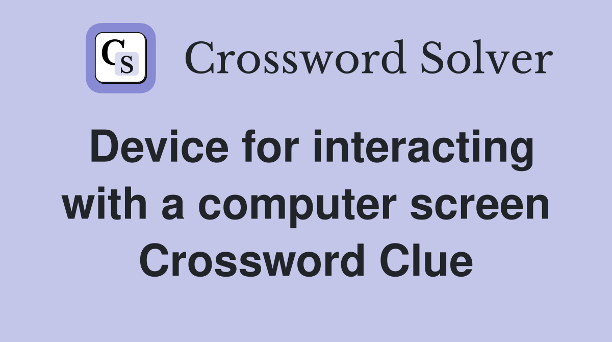 Device for interacting with a computer screen Crossword Clue