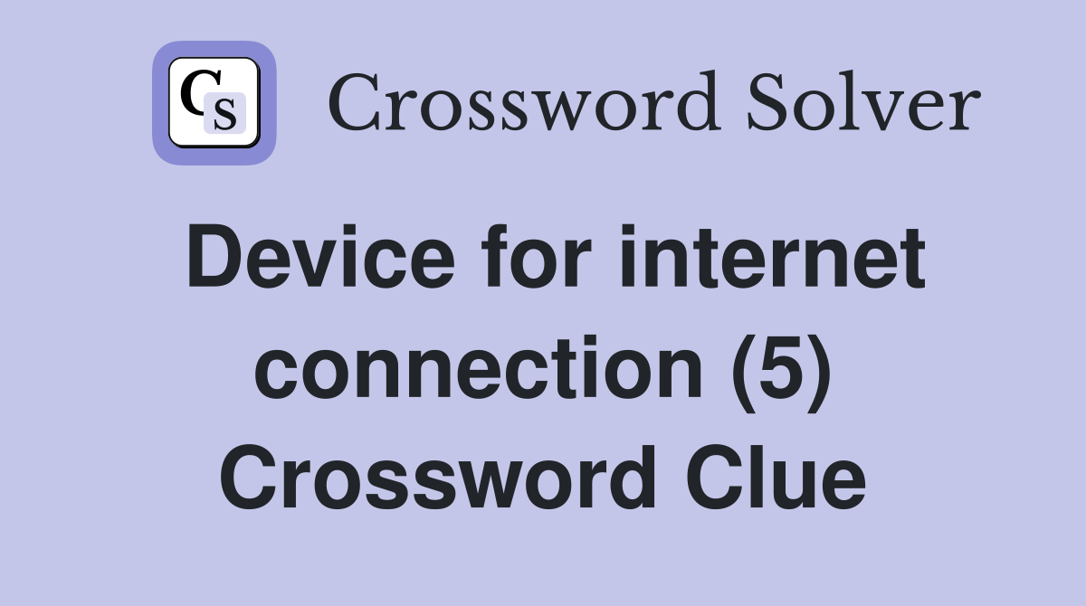 Device for internet connection (5) Crossword Clue