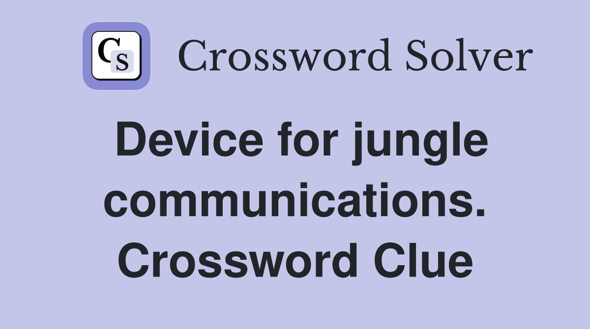 Device for jungle communications. Crossword Clue