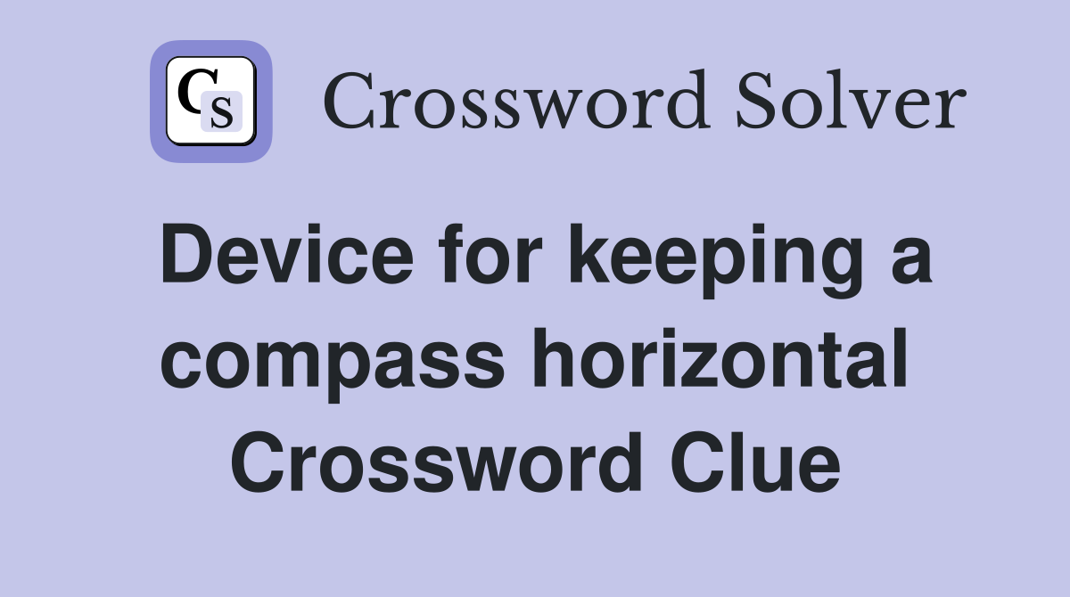Device for keeping a compass horizontal Crossword Clue