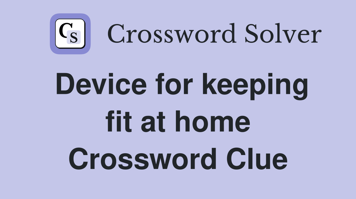 Device for keeping fit at home Crossword Clue
