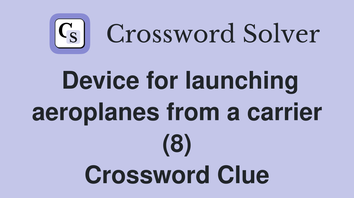 Device for launching aeroplanes from a carrier (8) Crossword Clue