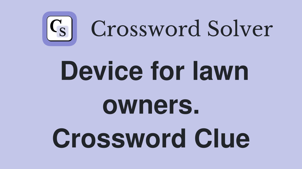Device for lawn owners. Crossword Clue