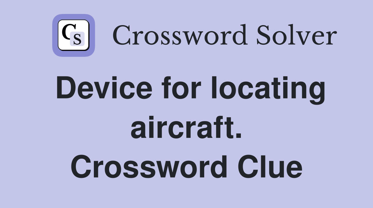 Device for locating aircraft. Crossword Clue