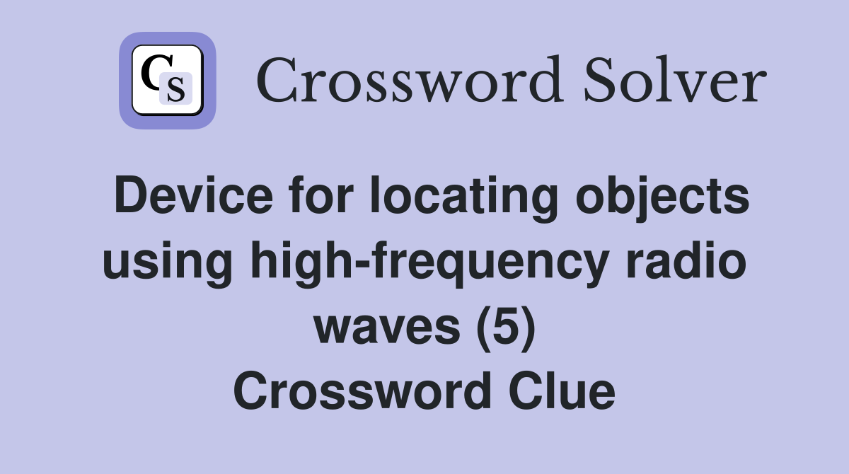 Device for locating objects using high-frequency radio waves (5) Crossword Clue