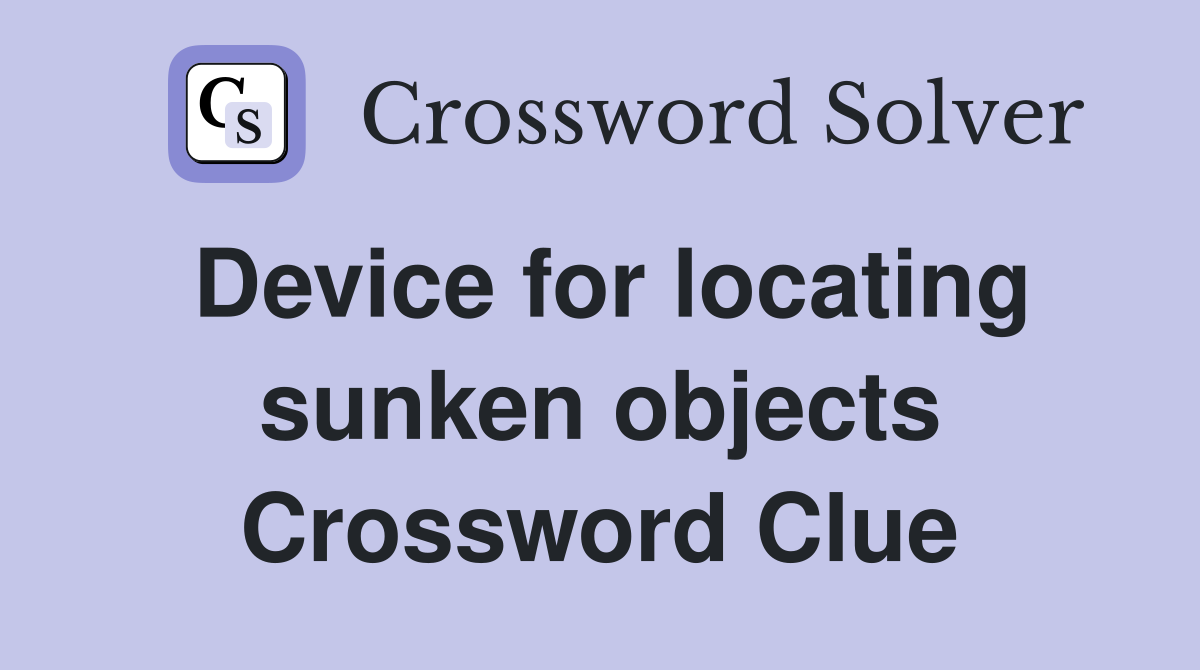 Device for locating sunken objects Crossword Clue