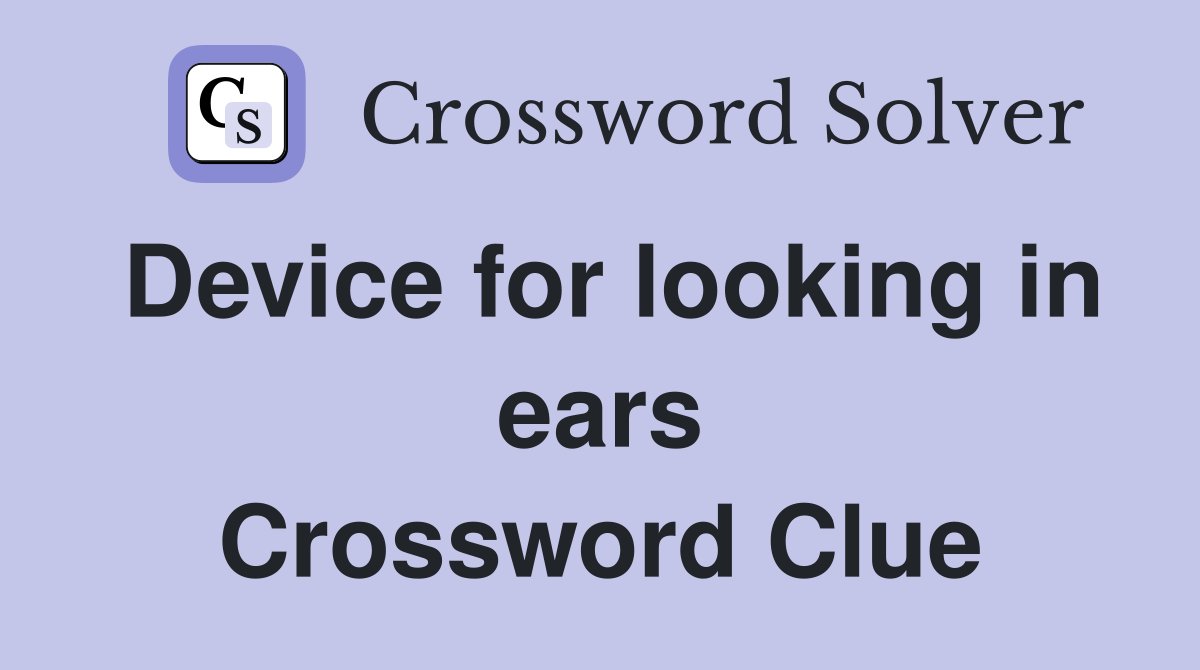 Device for looking in ears Crossword Clue
