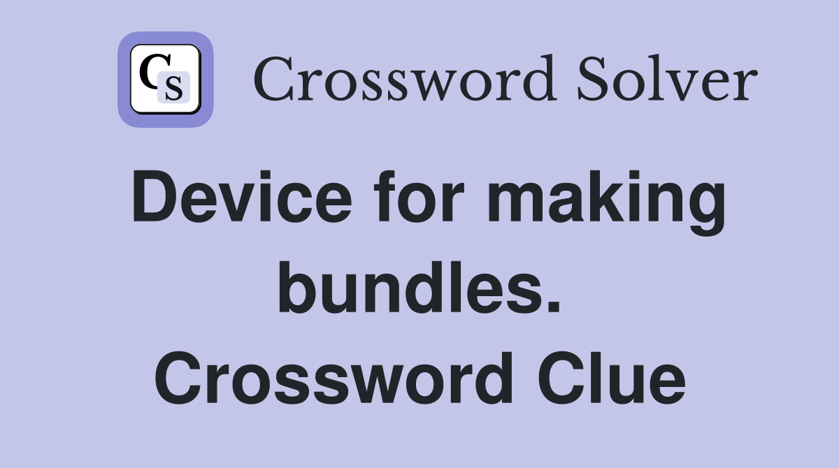 Device for making bundles. Crossword Clue