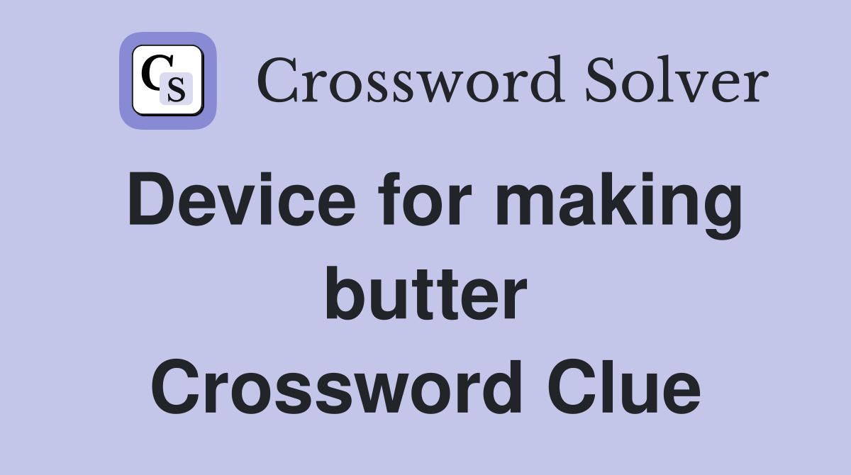 Device for making butter Crossword Clue