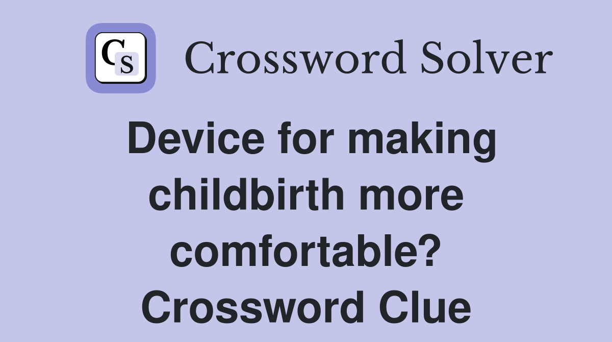Device for making childbirth more comfortable? Crossword Clue