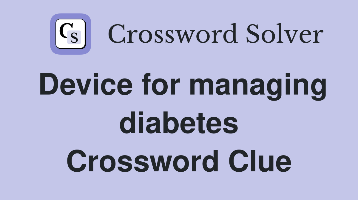 Device for managing diabetes Crossword Clue