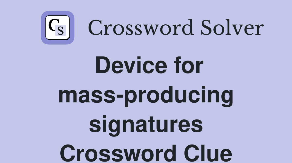 Device for mass-producing signatures Crossword Clue