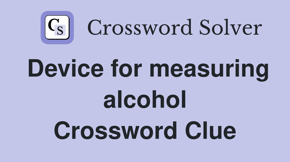 Device for measuring alcohol Crossword Clue