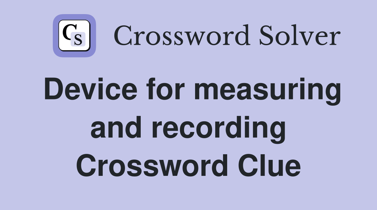 Device for measuring and recording Crossword Clue