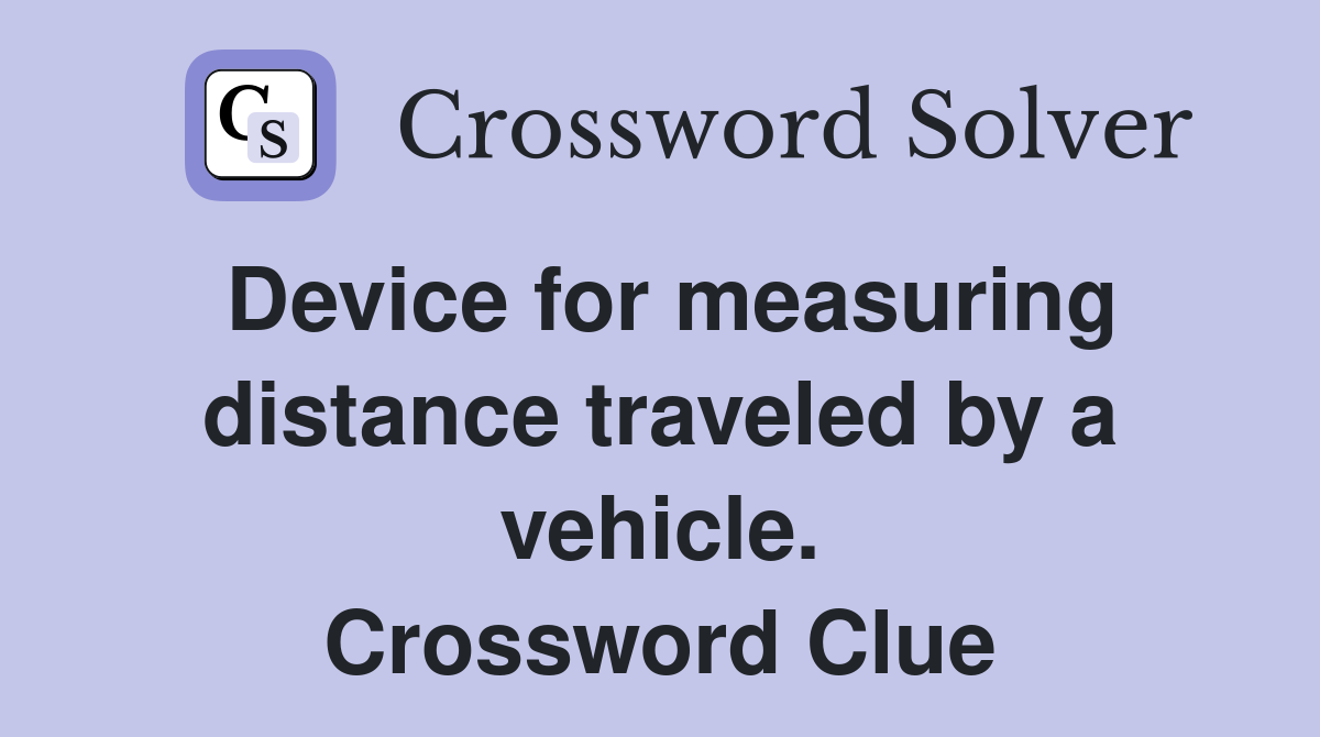 Device for measuring distance traveled by a vehicle. Crossword Clue