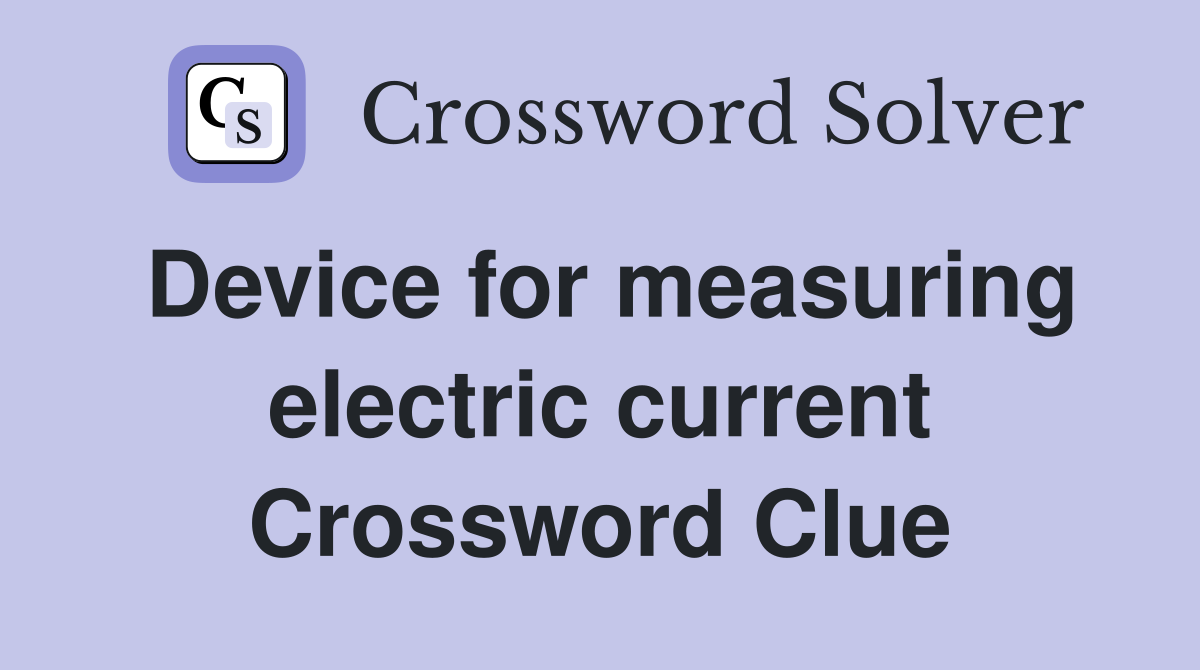 Device for measuring electric current Crossword Clue