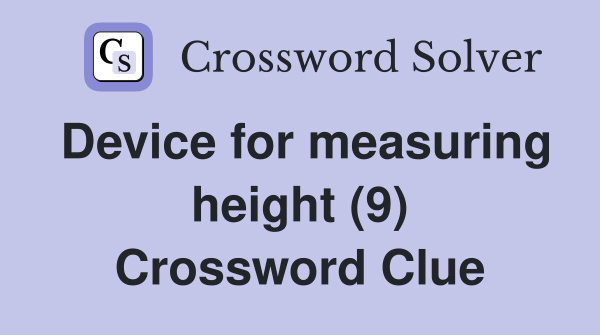 Device for measuring height (9) Crossword Clue