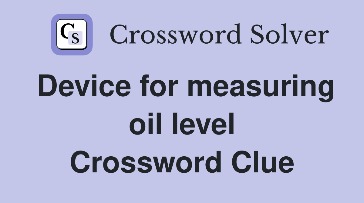 Device for measuring oil level Crossword Clue