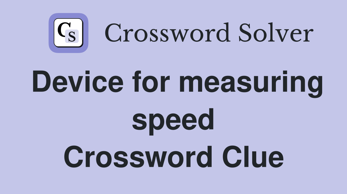 Device for measuring speed Crossword Clue