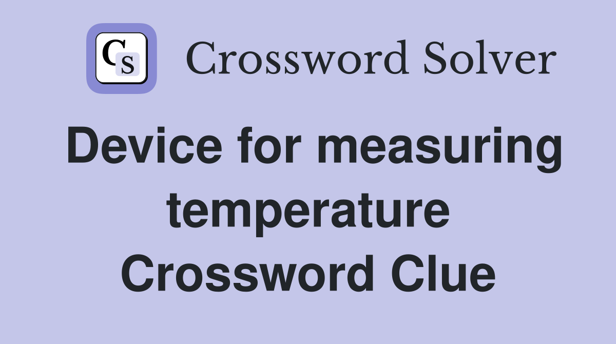 Device for measuring temperature Crossword Clue