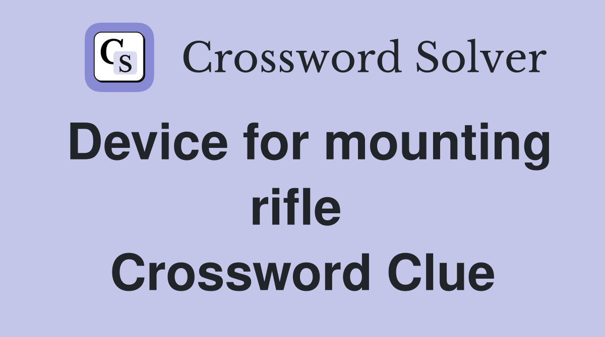Device for mounting rifle  Crossword Clue