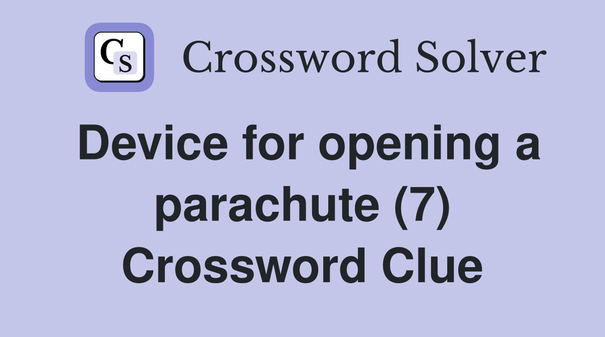 Device for opening a parachute (7) Crossword Clue