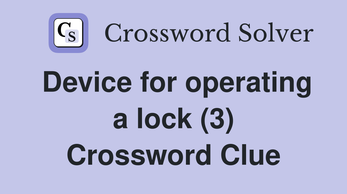 Device for operating a lock (3) Crossword Clue