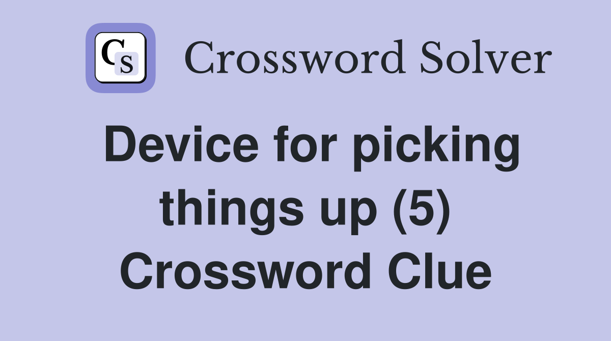 Device for picking things up (5) Crossword Clue