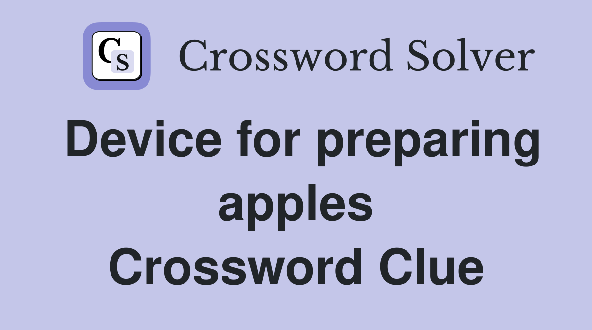 Device for preparing apples Crossword Clue