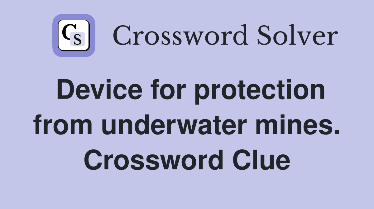 Device for protection from underwater mines. Crossword Clue