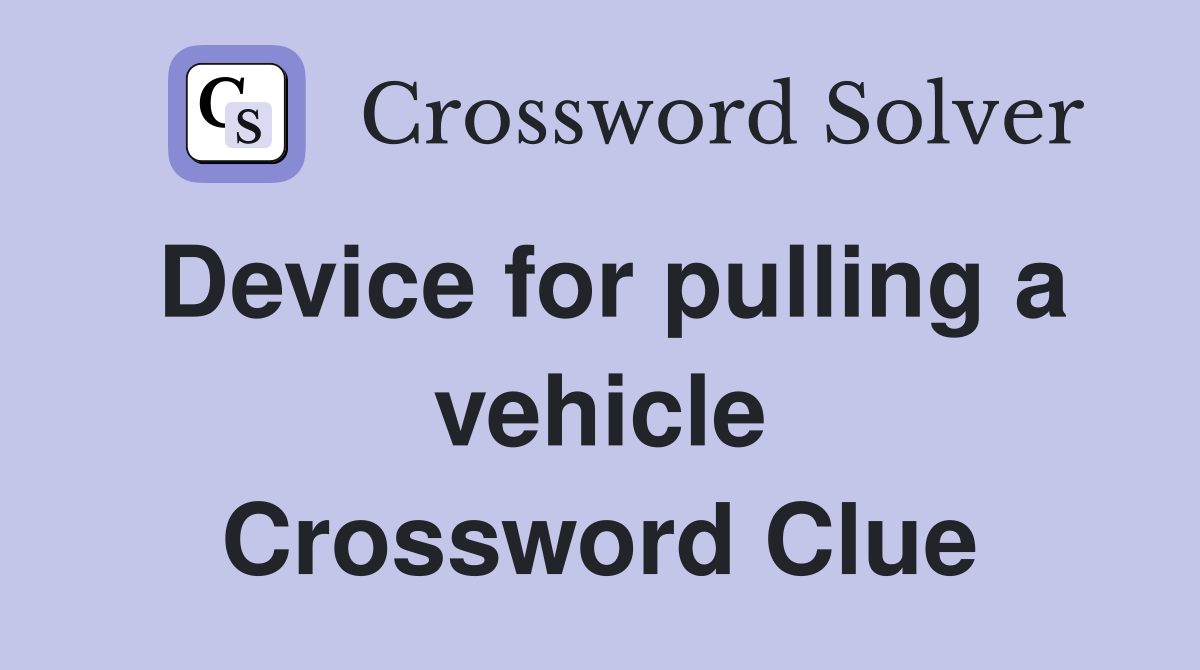 Device for pulling a vehicle Crossword Clue