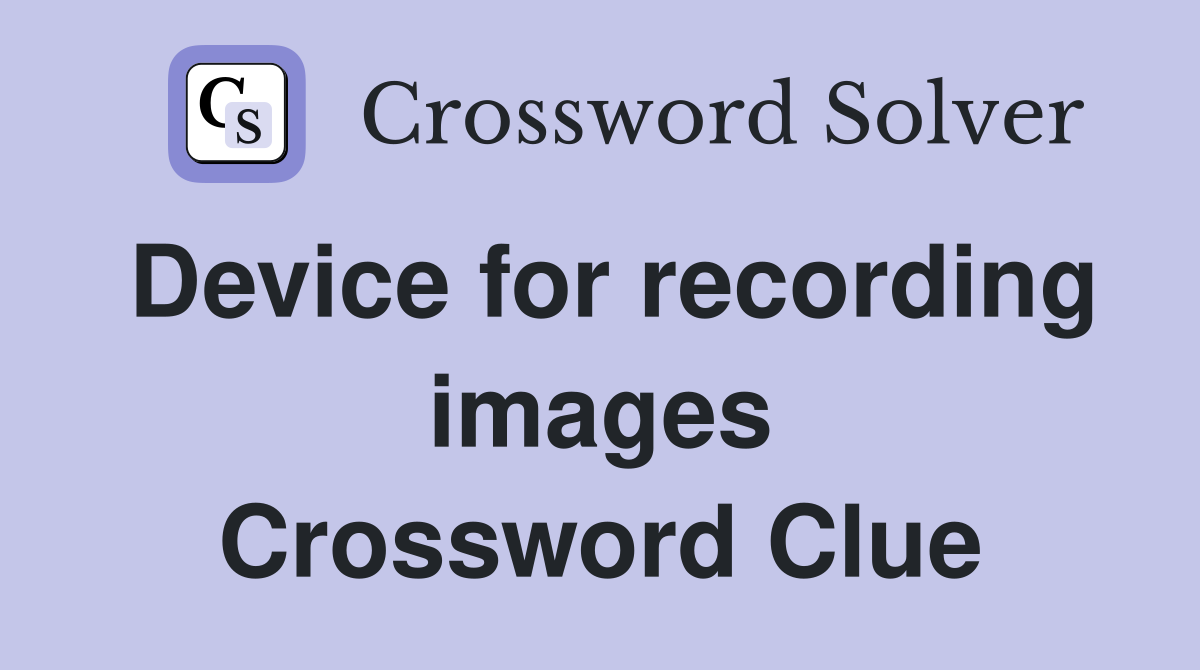 Device for recording images Crossword Clue