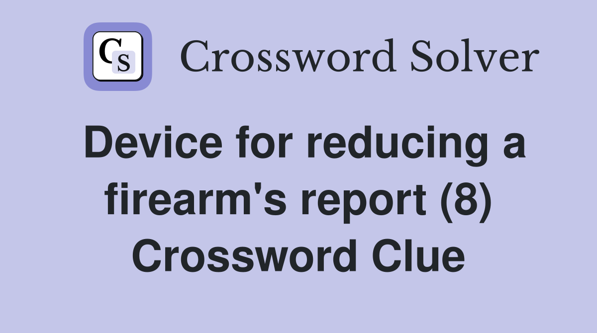 Device for reducing a firearm's report (8) Crossword Clue