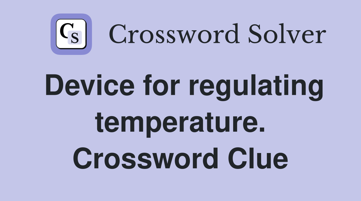 Device for regulating temperature. Crossword Clue