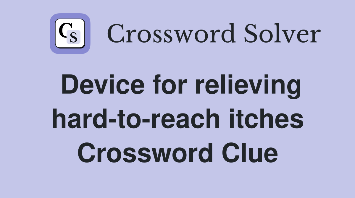 Device for relieving hard-to-reach itches Crossword Clue