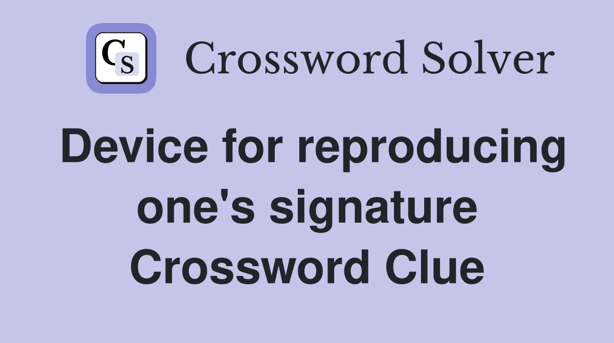 Device for reproducing one's signature Crossword Clue