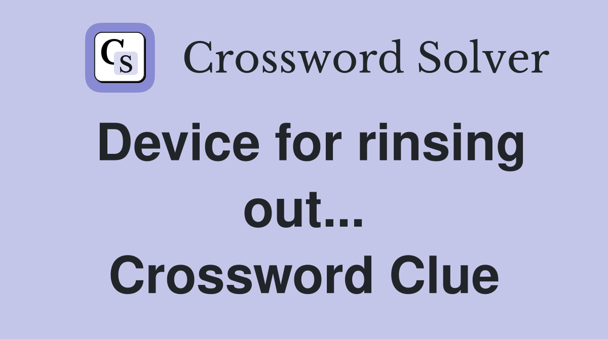 Device for rinsing out... Crossword Clue