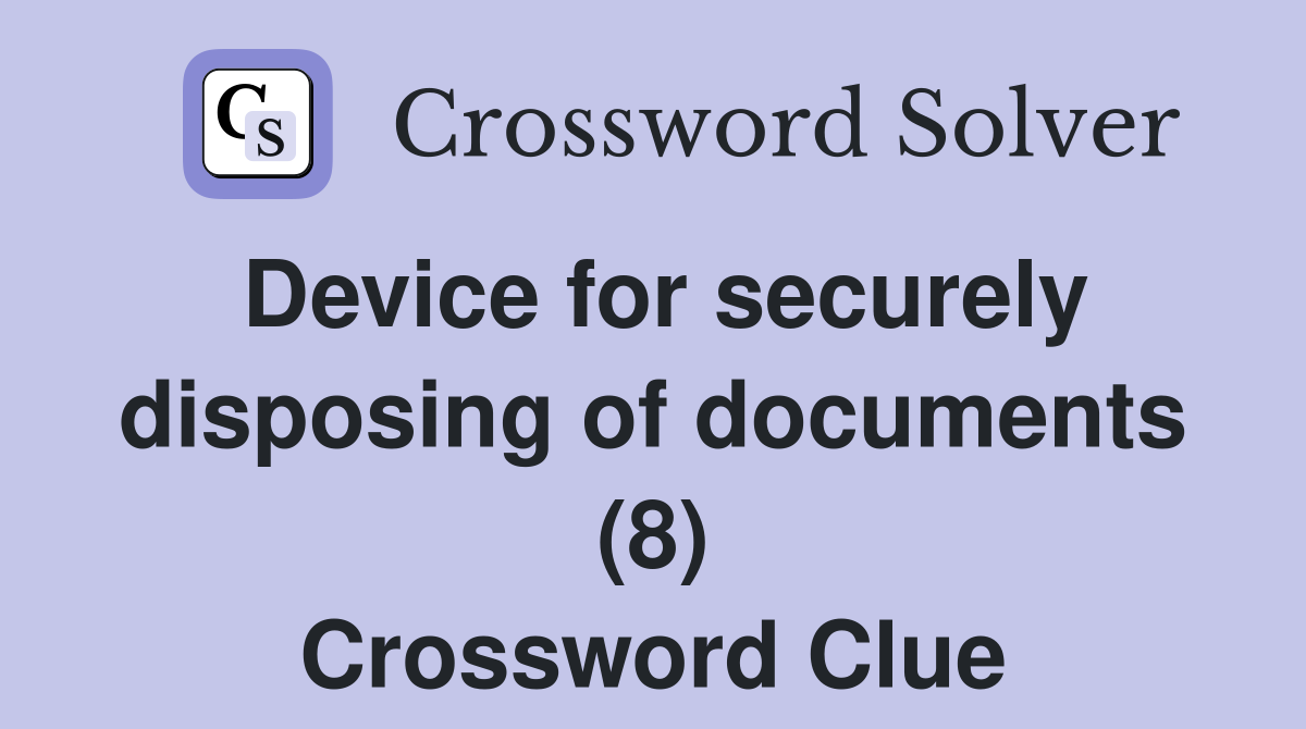 Device for securely disposing of documents (8) Crossword Clue