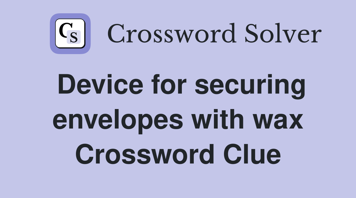 Device for securing envelopes with wax Crossword Clue