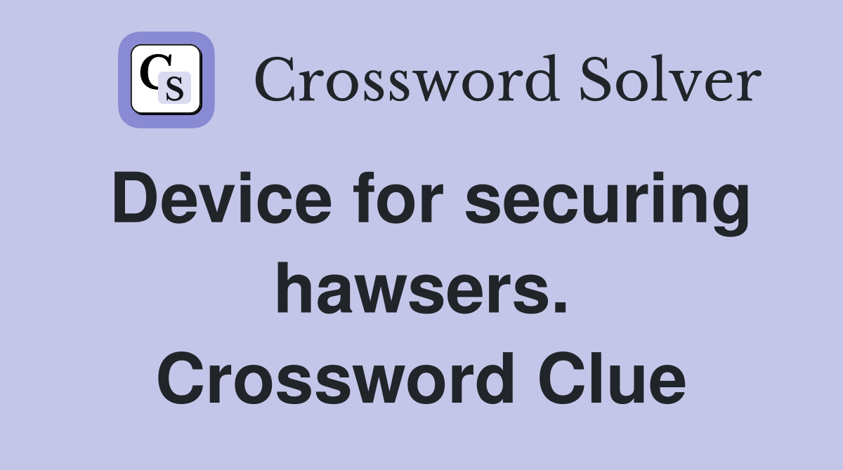 Device for securing hawsers. Crossword Clue