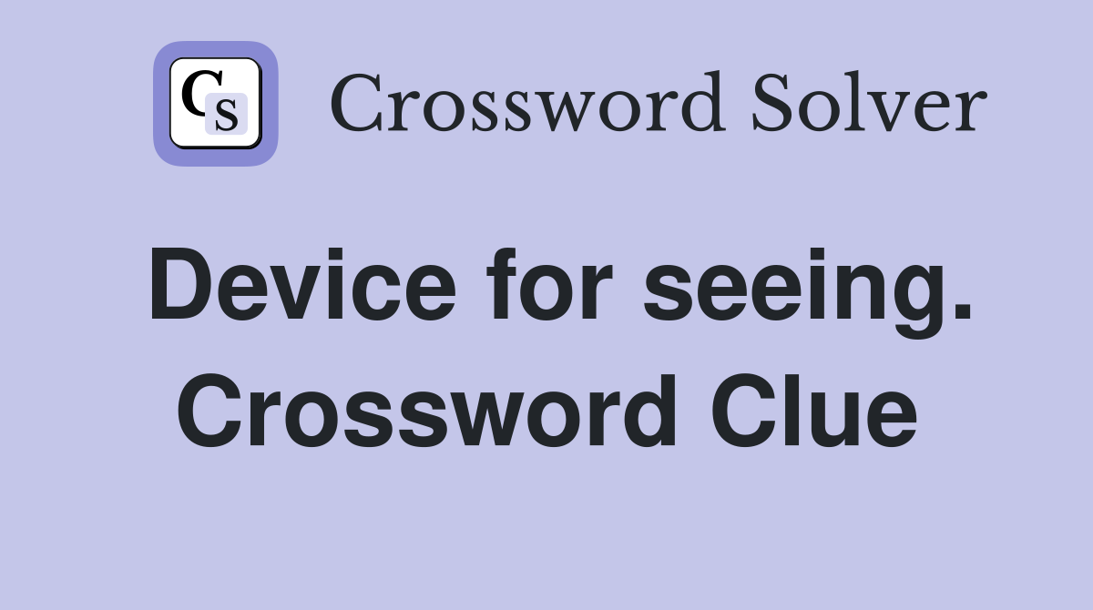 Device for seeing. Crossword Clue