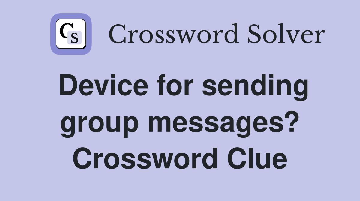Device for sending group messages? Crossword Clue